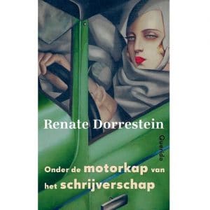 Renate Dorrestein - Onder de motorkap van het schrijverschap